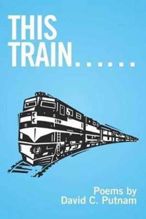 This Train...... de David C. Putnam