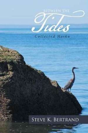 Between the Tides de Steve K. Bertrand