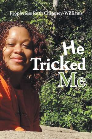 He Tricked Me de Prophetess Ruth Chimney-Williams