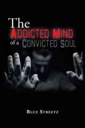 The Addicted Mind of a Convicted Soul de Bluz Streetz