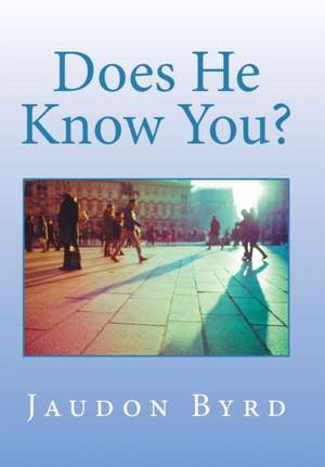 Does He Know You? de Jaudon Byrd