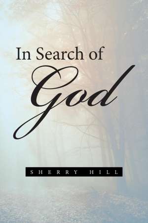 In Search of God de Sherry Hill