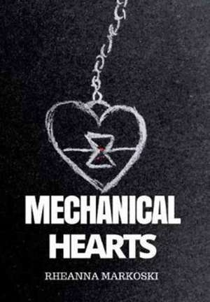 Mechanical Hearts de Rheanna Markoski