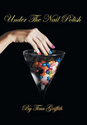 Under the Nail Polish de Tina Griffith