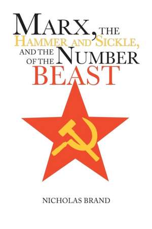 Marx, the Hammer and Sickle, and the Number of the Beast de Nicholas Brand