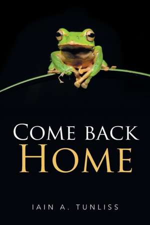 Come Back Home de Iain A. Tunliss