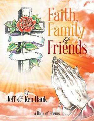 Faith, Family & Friends de Hauk, Ken