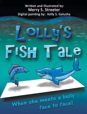 Lolly's Fish Tale: When She Meets A Bully Face To Face de Merry S. Streeter