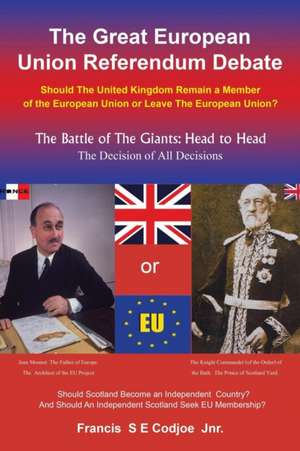 The Great European Union Referendum Debate: Should the United Kingdom Remain a Member of the European Union or Leave the European Union? de Francis S. E. Codjoe Jnr