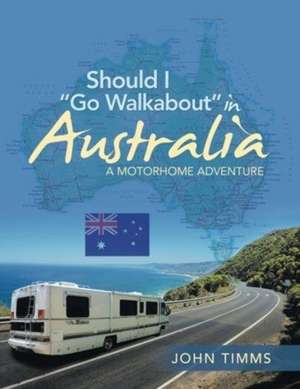 Should I Go Walkabout in Australia de John Timms