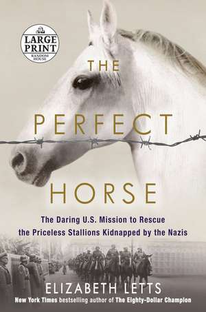 The Perfect Horse: The Daring U.S. Mission to Rescue the Priceless Stallions Kidnapped by the Nazis Nazis de Elizabeth Letts