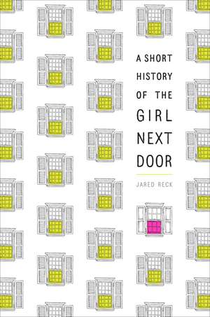 A Short History of the Girl Next Door de Jared Reck