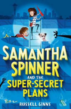 Samantha Spinner and the Super-Secret Plans de Russell Ginns