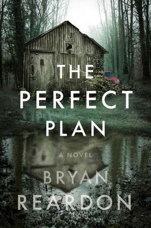 The Perfect Plan: A Novel de Bryan Reardon