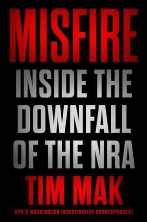 Misfire: Inside the Downfall of the Nra de Tim Mak