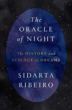 The Oracle of Night: The History and Science of Dreams de Sidarta Ribeiro