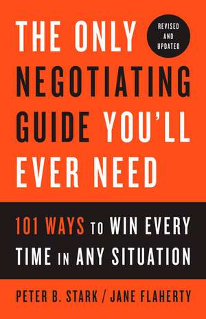 The Only Negotiating Guide You'll Ever Need, Revised and Updated de Peter B. Stark