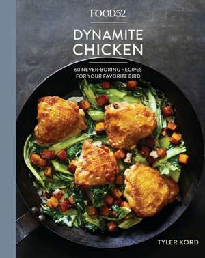 Food52 Dynamite Chicken: 60 Never-Boring Recipes for Your Favorite Bird [A Cookbook] de Tyler Kord