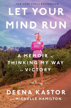 Let Your Mind Run de Deena Kastor