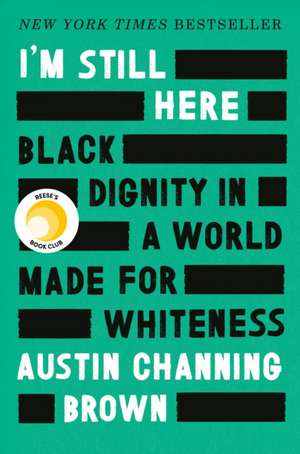 I'm Still Here: Black Dignity in a World Made for Whiteness de Austin Channing Brown