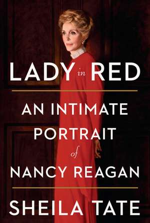 Lady in Red: An Intimate Portrait of Nancy Reagan de Sheila Tate