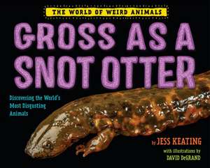 Gross as a Snot Otter de Jess Keating