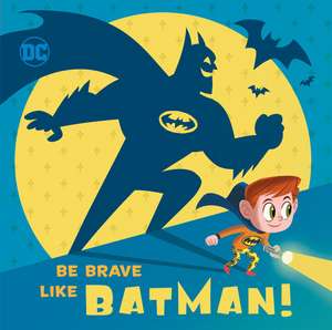 Be Brave Like Batman! (DC Super Friends) de Laura Hitchcock