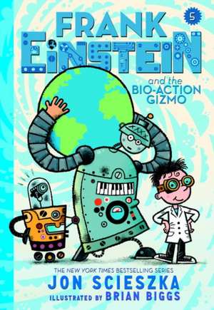 Frank Einstein and the Bio-Action Gizmo de Jon Scieszka