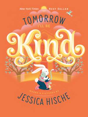 Tomorrow I'll Be Kind de Jessica Hische