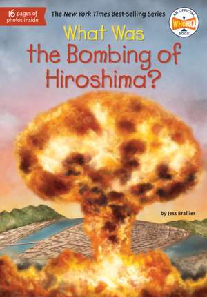 What Was the Bombing of Hiroshima? de Jess Brallier