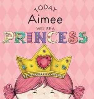 Today Aimee Will Be a Princess de Paula Croyle