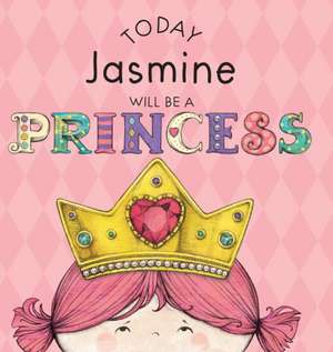 Today Jasmine Will Be a Princess de Paula Croyle