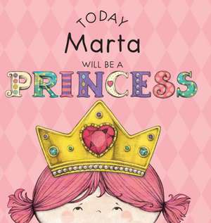 Today Marta Will Be a Princess de Paula Croyle