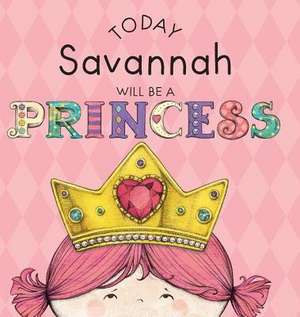 Today Savannah Will Be a Princess de Paula Croyle