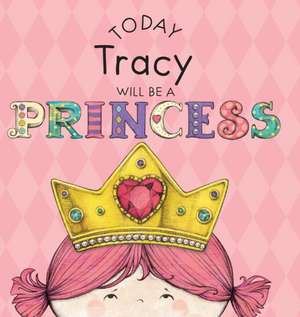 Today Tracy Will Be a Princess de Paula Croyle