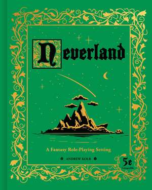 Neverland: A Fantasy Role-Playing Setting de Andrew Kolb