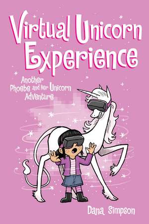 Virtual Unicorn Experience: Another Phoebe and Her Unicorn Adventure de Dana Simpson