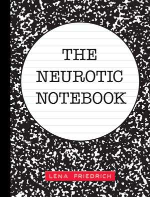 The Neurotic Notebook de Lena Friedrich