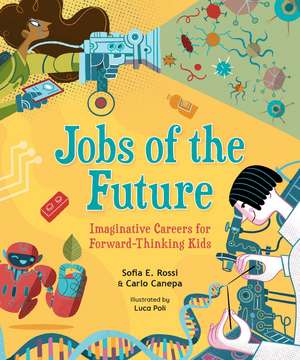 Jobs of the Future: Imaginative Careers for Forward-Thinking Kids de Sofia E. Rossi