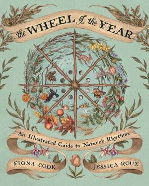 The Wheel of the Year: An Illustrated Guide to Nature's Rhythms de Fiona Cook