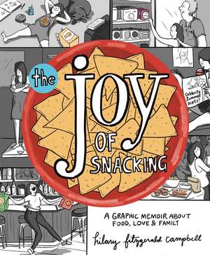 The Joy of Snacking: A Graphic Memoir about Food, Love, and Family de Hilary Fitzgerald Campbell