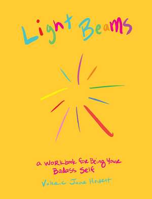 Light Beams: A Workbook for Being Your Badass Self de Valerie June Hockett