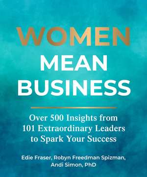 Women Mean Business: Over 500 Insights from Extraordinary Leaders to Spark Your Success de Edie Fraser