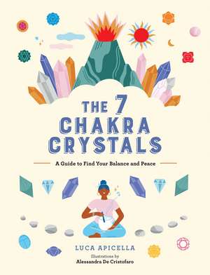 The 7 Chakra Crystals: A Guide to Find Your Balance and Peace de Luca Apicella