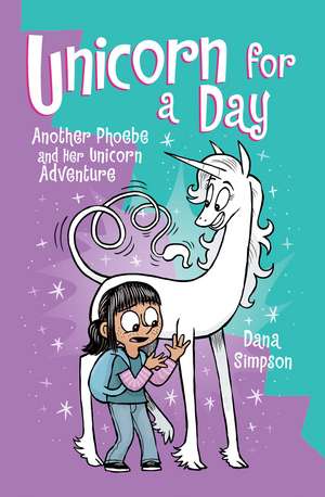 Unicorn for a Day: Another Phoebe and Her Unicorn Adventure de Dana Simpson