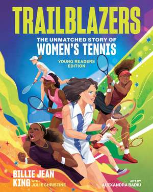 Trailblazers: The Unmatched Story of Women's Tennis, Young Readers Edition de Billie Jean King