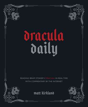 Dracula Daily: Reading Bram Stoker's Dracula in Real Time With Commentary by the Internet de Matt Kirkland