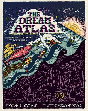 The Dream Atlas: An Interactive Guide to Dreamwork de Fiona Cook