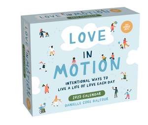 Love In Motion 2025 Day-to-Day Calendar: Intentional Ways to Live a Life of Love Each Day de Danielle Coke Balfour