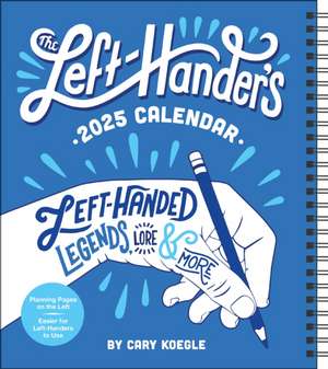 Left-Hander's 12-Month 2025 Weekly Planner Calendar: Left-Handed Legends, Lore & More de Cary Koegle